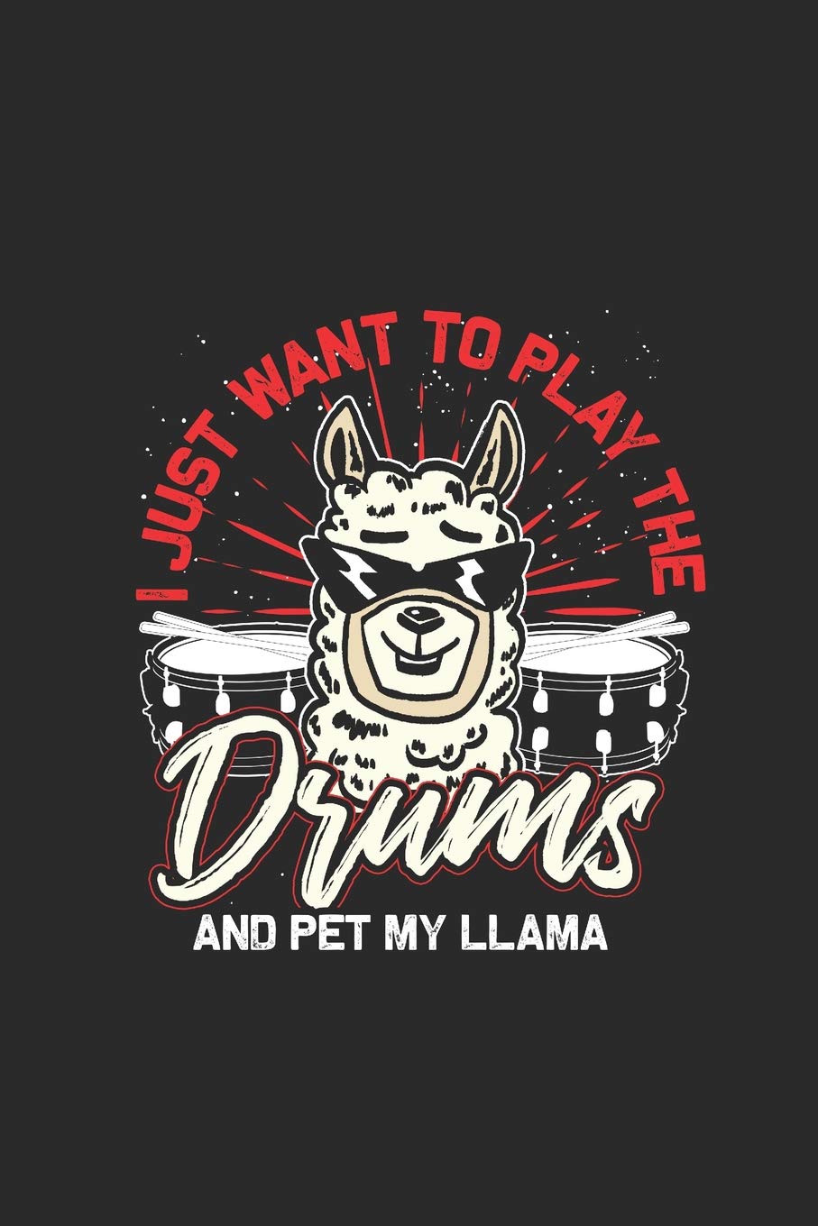 I Just Want To Play Drums And Pet My Llama: Drummer Music Novelty Instrument Gift ~ Small Lined Notebook