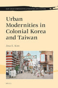 Urban Modernities in Colonial Korea and Taiwan (East Asian Comparative Literature and Culture, 12)